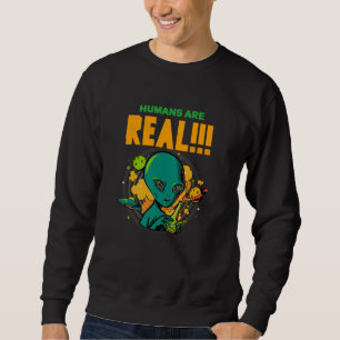 Sweatshirt Les humains sont RÉELS!!!!!! Illustrateur d'alien 