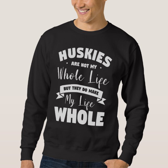 Sweatshirt Les Huskies Ne Sont Pas Toute Ma Vie, Mais Ils Fon (Devant)
