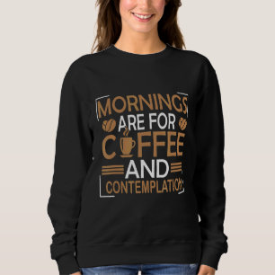 Sweatshirt Les Matins Sont Pour Le Café Et La Contemplation