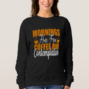 Sweatshirt Les Matins Sont Pour Le Café Et La Contemplation
