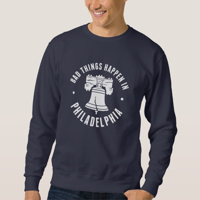 Sweatshirt Les Mauvaises Choses Se Passent À Philadelphie (Devant)