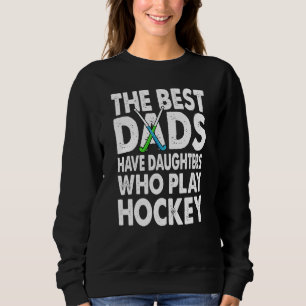 Sweatshirt Les Meilleurs Pères Ont Des Filles Qui Jouent Au H