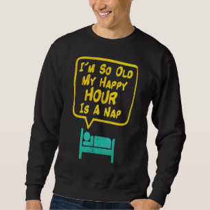 Sweatshirt Les Mens, J'Ai Si Vieilli Mon Heureuse Heure Est U
