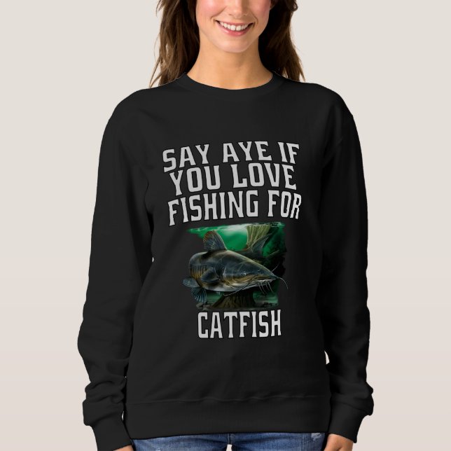 Sweatshirt Les Pêcheurs De Catfish Disent Aye Si Vous Aimez P (Devant)