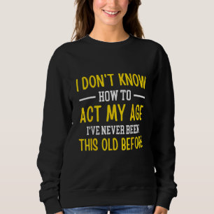 Sweatshirt Les personnes âgées disent que je ne sais pas comm