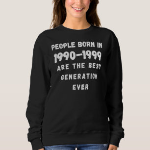 Sweatshirt Les Personnes Nées En 1990-1999 Sont La Meilleure