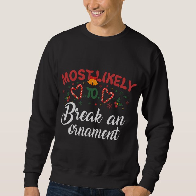 Sweatshirt Les Plus Susceptibles De Casser Un Ornement Drôle  (Devant)