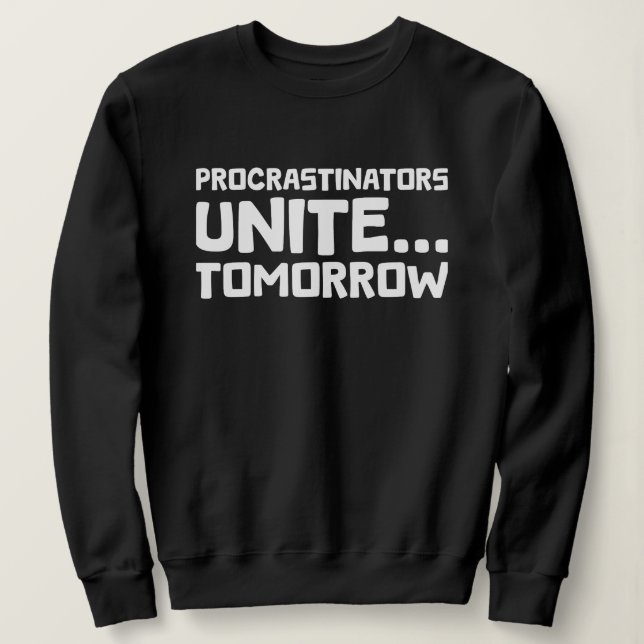 Sweatshirt Les Procrastinateurs s'unissent Demain Citation Dr (Design devant)