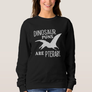 Sweatshirt Les Puns De Dinosaure Sont Ptérabyle