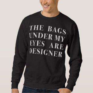 Sweatshirt les sacs sous mes yeux sont concepteur