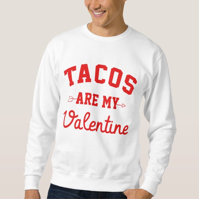Sweatshirt Les Tacos sont ma Saint-Valentin - Drôle Saint-Val (Devant)