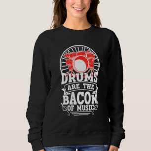Sweatshirt Les Tambours Sont Le Bacon De Musique Drummer 1