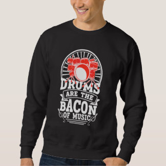 Sweatshirt Les Tambours Sont Le Bacon De Musique Drummer 1