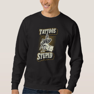 Sweatshirt Les Tatouages Sont Stupides Et Drôle Tatouage Sarc