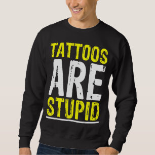 Sweatshirt Les Tatouages Sont Stupides Tatoueur Artiste Tatou