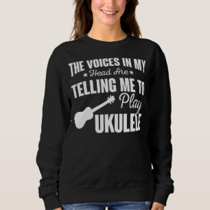 Sweatshirt Les Voix Dans Ma Tête Me Disent De Jouer À Ukule