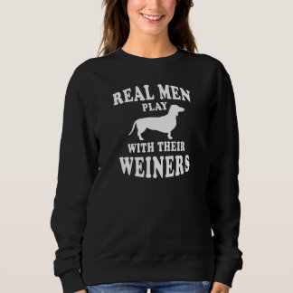 Sweatshirt Les vrais Hommes Jouent Avec Les Weiners Dachshund
