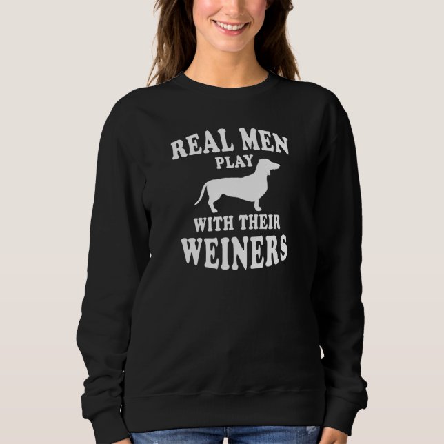 Sweatshirt Les vrais Hommes Jouent Avec Les Weiners Dachshund (Devant)