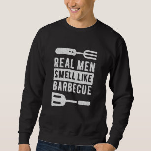 Sweatshirt Les Vrais Hommes Sentent Comme Un Barbecue, Idéal