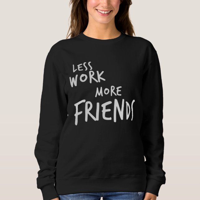 Sweatshirt Less Work More Friends (Devant)