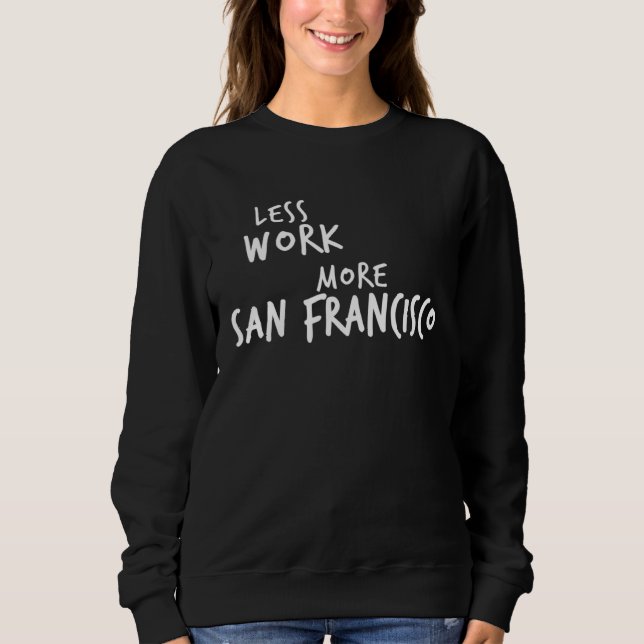 Sweatshirt Less Work More San Francisco (Devant)