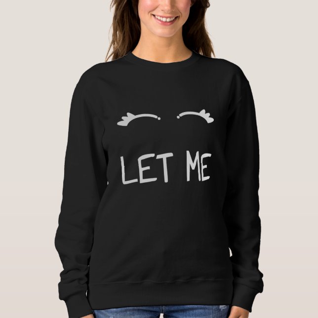 Sweatshirt Let Me Eyes Shirt Pajamas Nightgown Gift (Devant)