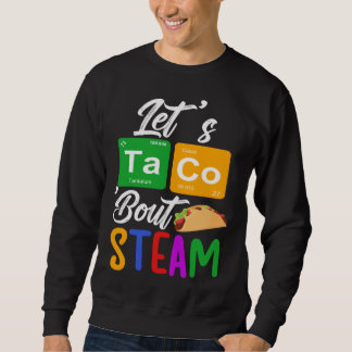 Sweatshirt Let s Taco Bout STEAM Teacher STEAM Teaching