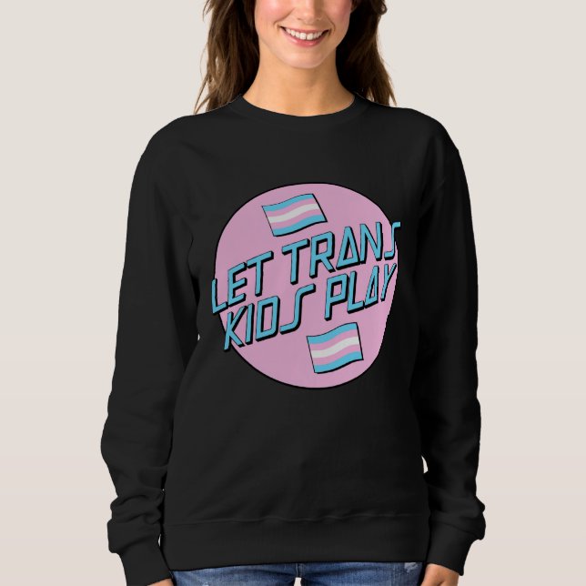 Sweatshirt Let s Trans Kids Play LGBT Support Protect Trans K (Devant)