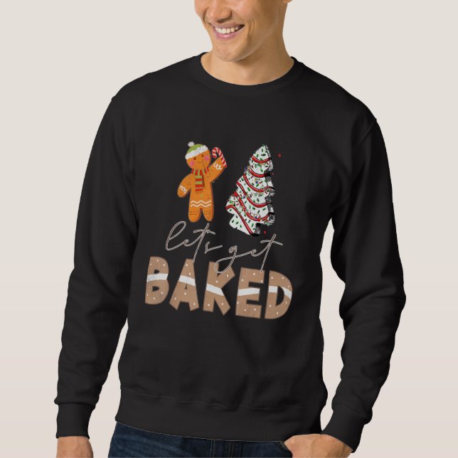 Sweatshirt Let's Get Baked Gingerbread And Christmas Tree Cak (Devant)