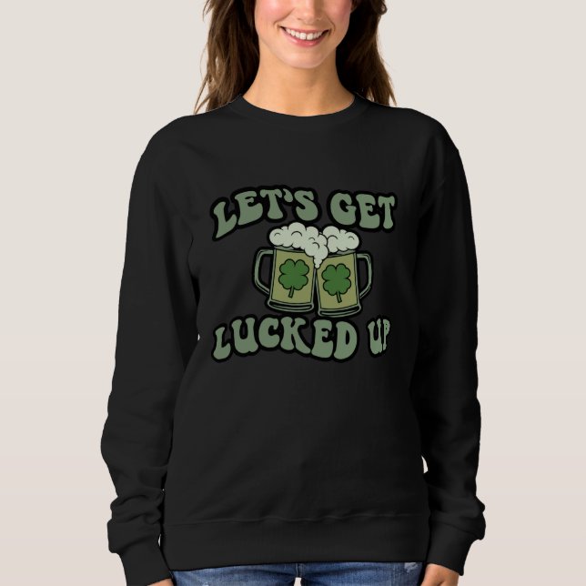 Sweatshirt Lets Get Lucked Up Lucky C St Patricks Day Beer Dr (Devant)