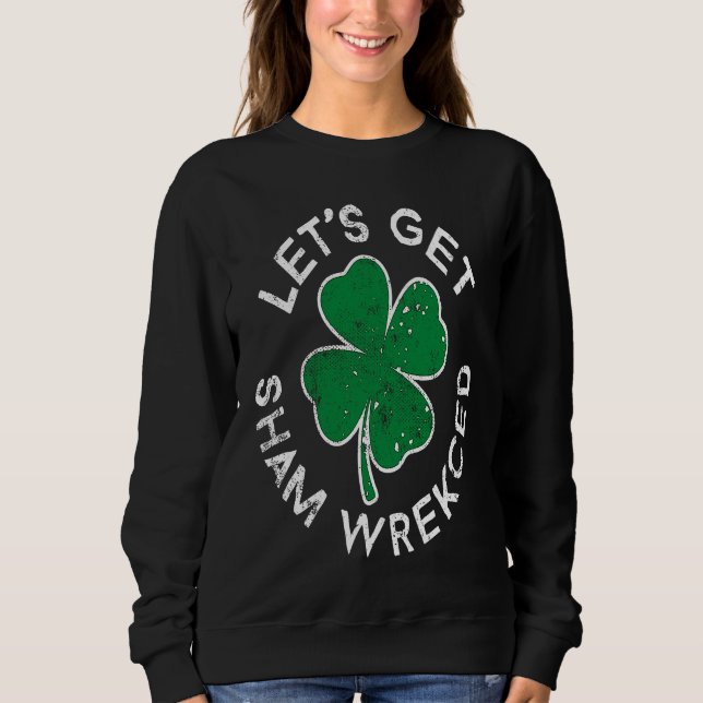 Sweatshirt Let's Get Sham Wrecked Lucky C St Patrick's Day (Devant)