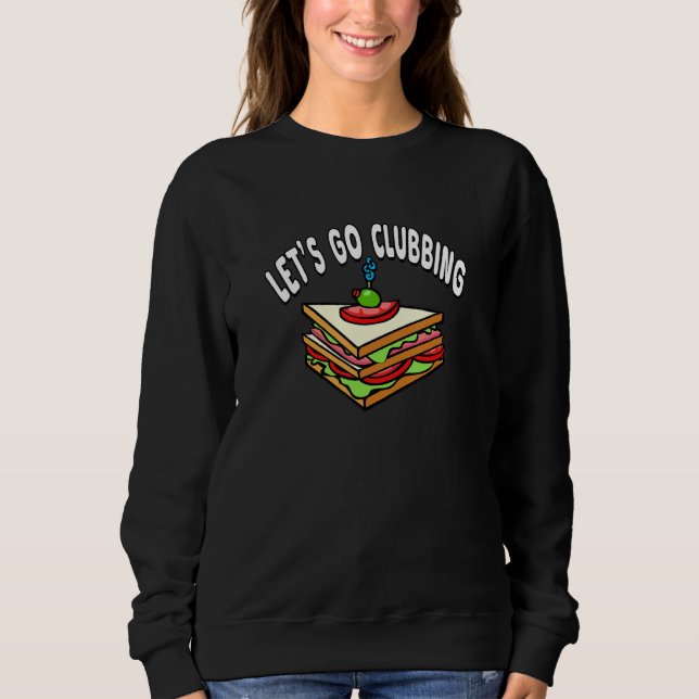 Sweatshirt Let's Go Clubbing - Club Sandwich (Devant)
