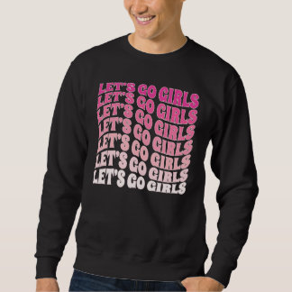 Sweatshirt Let's Go Girls Party Bachelorette Party Bridal Gro