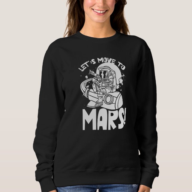 Sweatshirt Let's Move To Mars Sayings Planet Space Explorer (Devant)