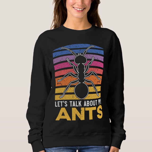 Sweatshirt Let's Talk About My Ants Insect Lover Entomology (Devant)