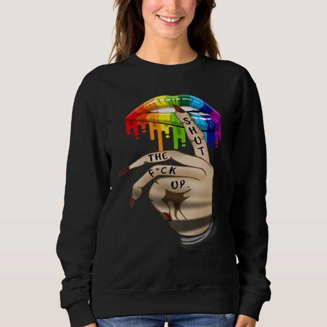 Sweatshirt LGBT Lip Shut The Fck Up Dripping Rainbow (Devant)