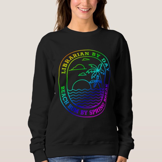 Sweatshirt Librarian Spring Break    Beach Bum Joke (Devant)