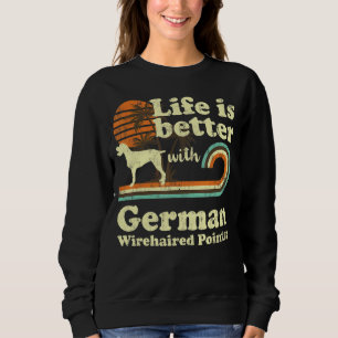 Sweatshirt Life Better German Wirehaired Pointer Vintage Dog
