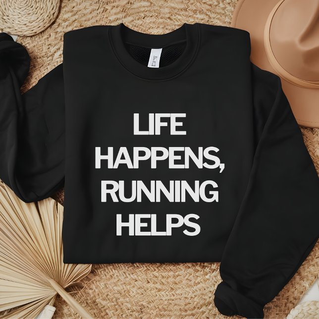 Sweatshirt Life Happens, Running Aide amusant à faire des cit (Créateur téléchargé)