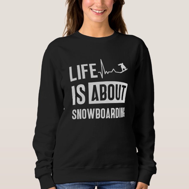 Sweatshirt Life Is About Snowboarding Snowboard Snowboarder (Devant)