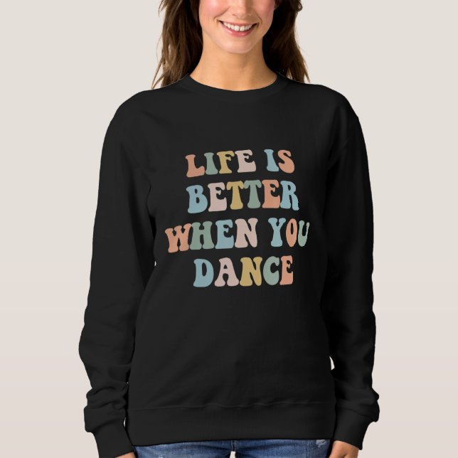 Sweatshirt Life is Better When You Dance Dancer Instructor Co (Devant)