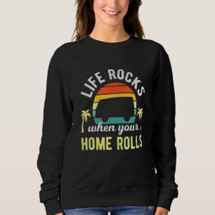 Sweatshirt Life Rocks When Your Home Rolls - Camper Camping V