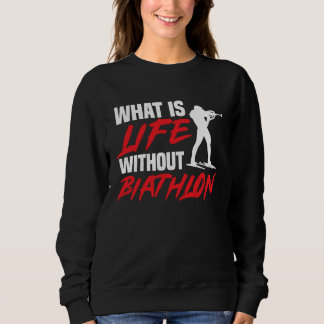 Sweatshirt Life Without Biathlon Biathlete Skiing Shooting Sp
