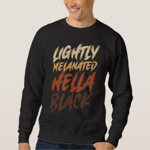 Sweatshirt Lightly Melanated Hella Black History Melanin Afri