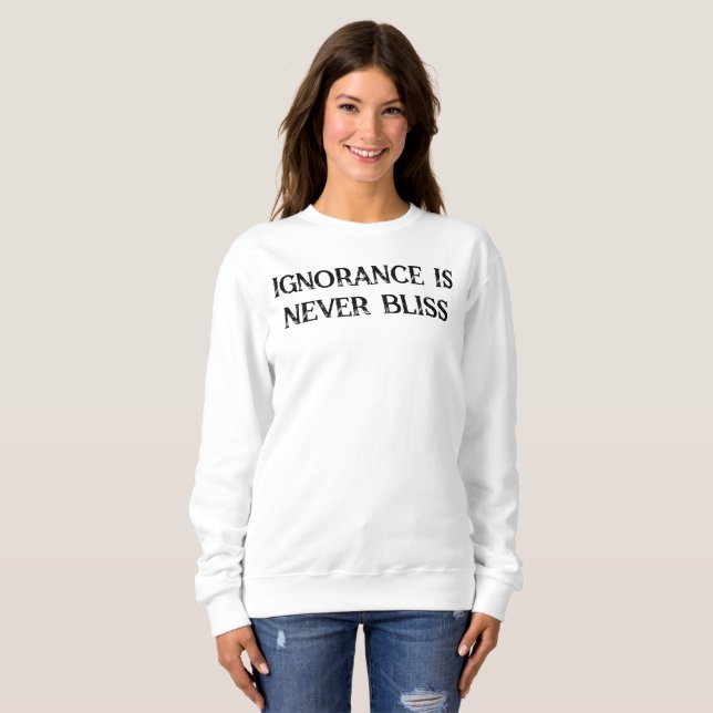 Sweatshirt L'ignorance n'est jamais une blague T-shirt (Devant entier)
