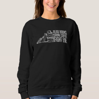 Sweatshirt Lire des livres Boire du café Combattre le mal