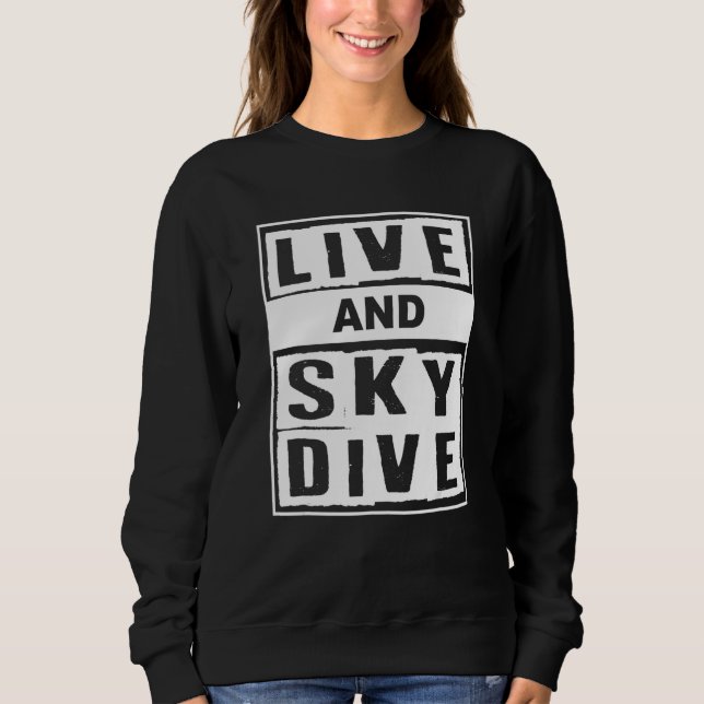 Sweatshirt Live And Skydive I Skydiver Tandem Jump Skydive (Devant)