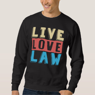 Sweatshirt Live Love Law for Aspiryers Lawyers and Law Studen