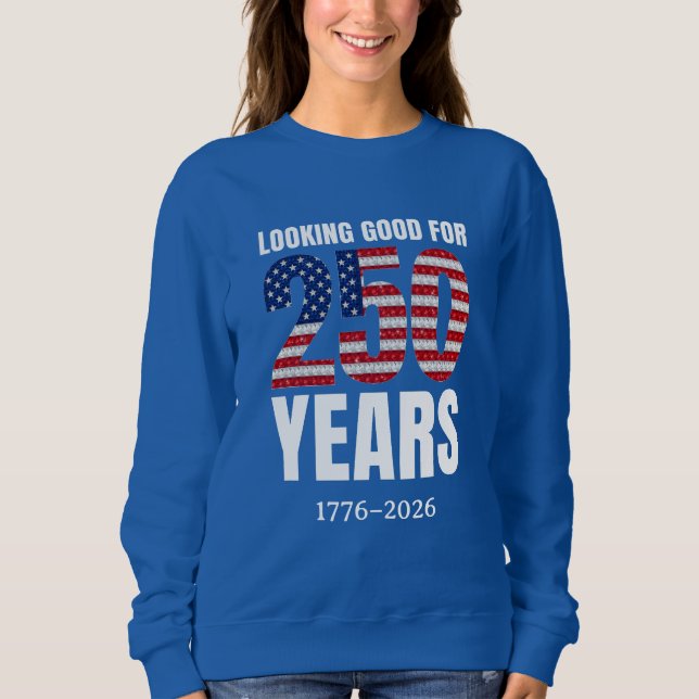 Sweatshirt Looking Good for 250 Years American Independence (Devant)