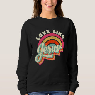 Sweatshirt Love Like Jesus Rainbow Christian Jesus Faith Wom